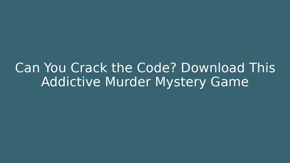 Can You Crack the Code? Download This Addictive Murder Mystery Game