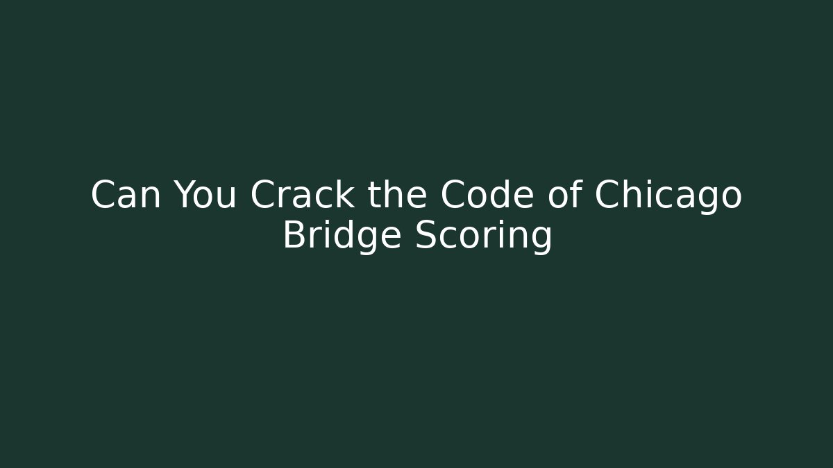 Can You Crack the Code of Chicago Bridge Scoring