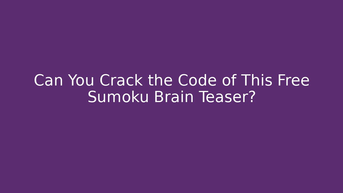 Can You Crack the Code of This Free Sumoku Brain Teaser?