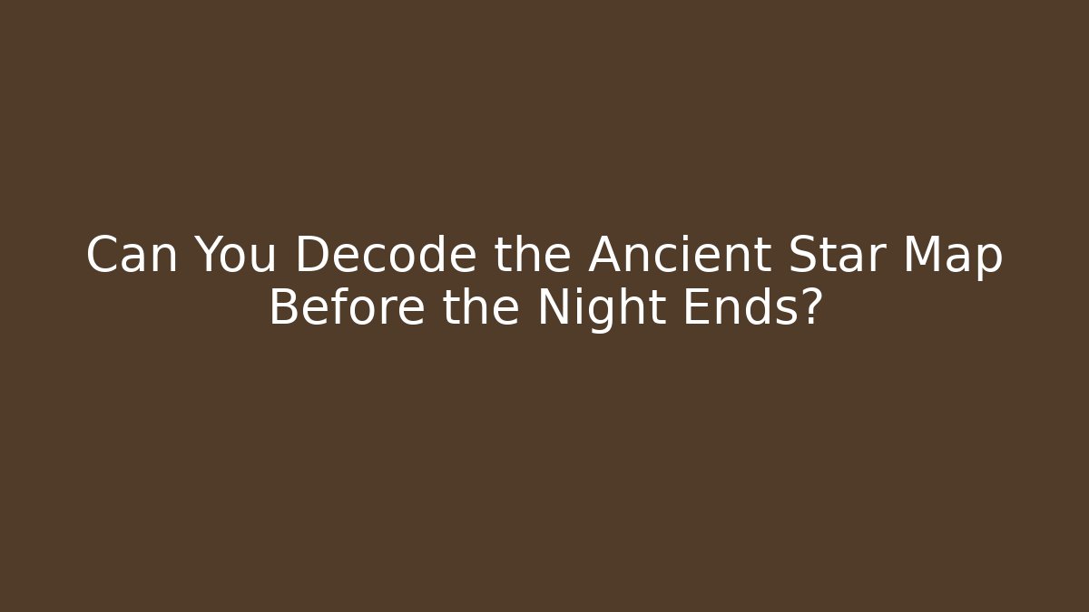 Can You Decode the Ancient Star Map Before the Night Ends? - Create More Assets