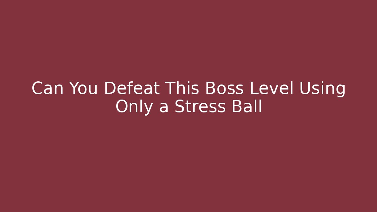 Can You Defeat This Boss Level Using Only a Stress Ball - Create More Assets