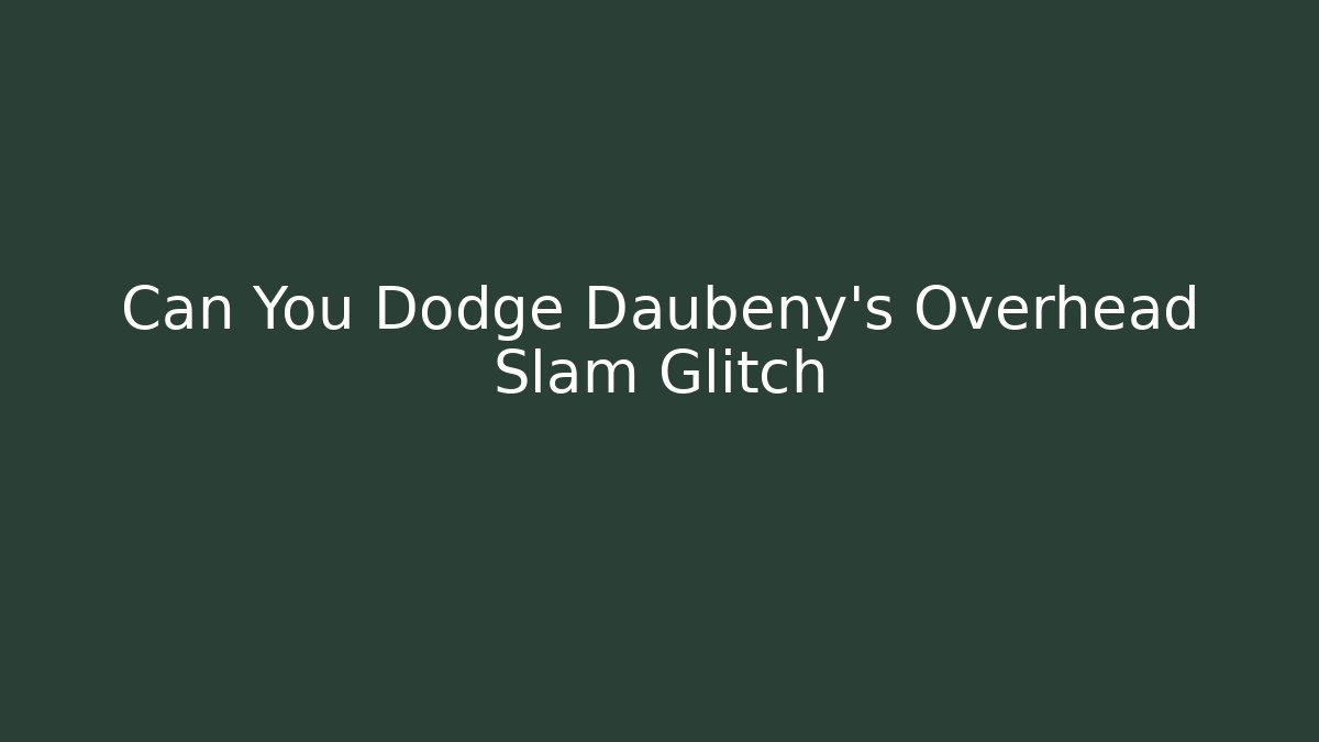 Can You Dodge Daubeny's Overhead Slam Glitch