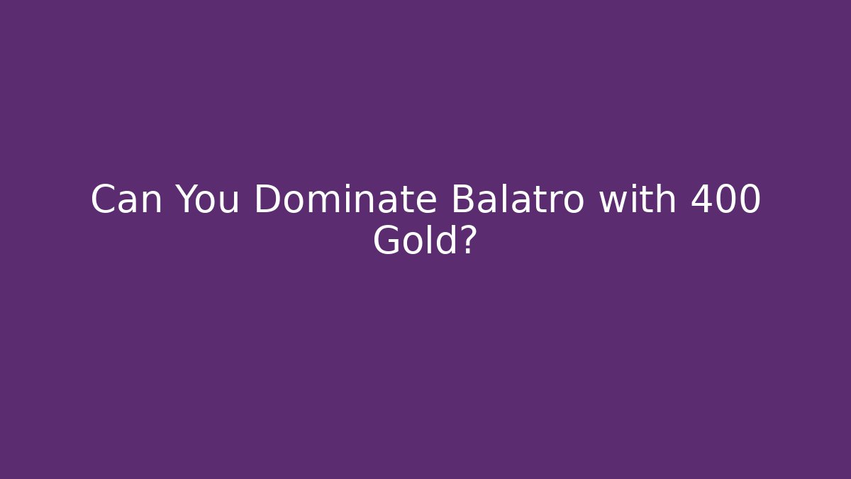 Can You Dominate Balatro with 400 Gold?