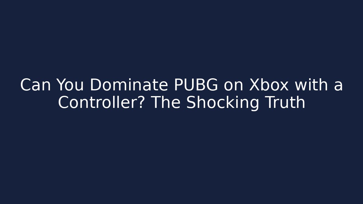Can You Dominate PUBG on Xbox with a Controller? The Shocking Truth