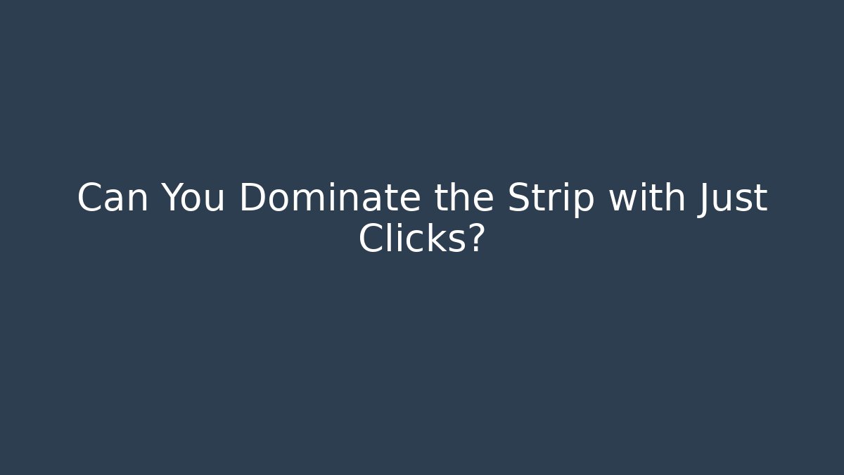 Can You Dominate the Strip with Just Clicks?