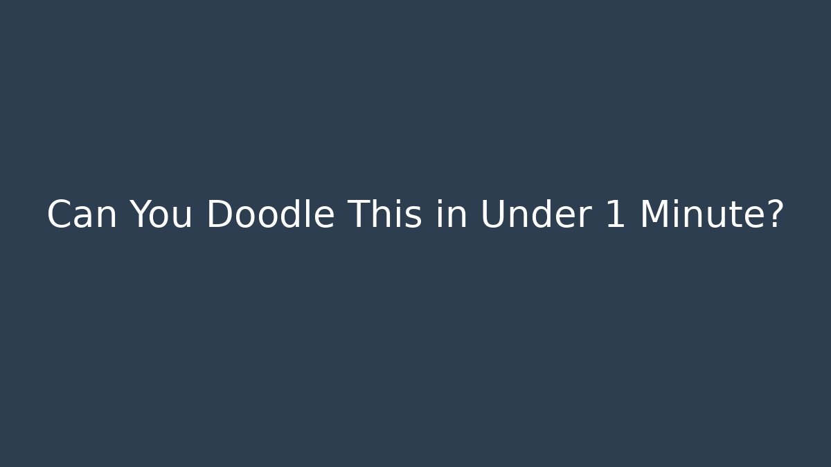 Can You Doodle This in Under 1 Minute? - Create More Assets