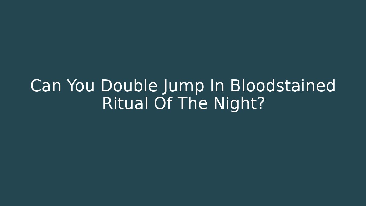 Can You Double Jump In Bloodstained Ritual Of The Night?