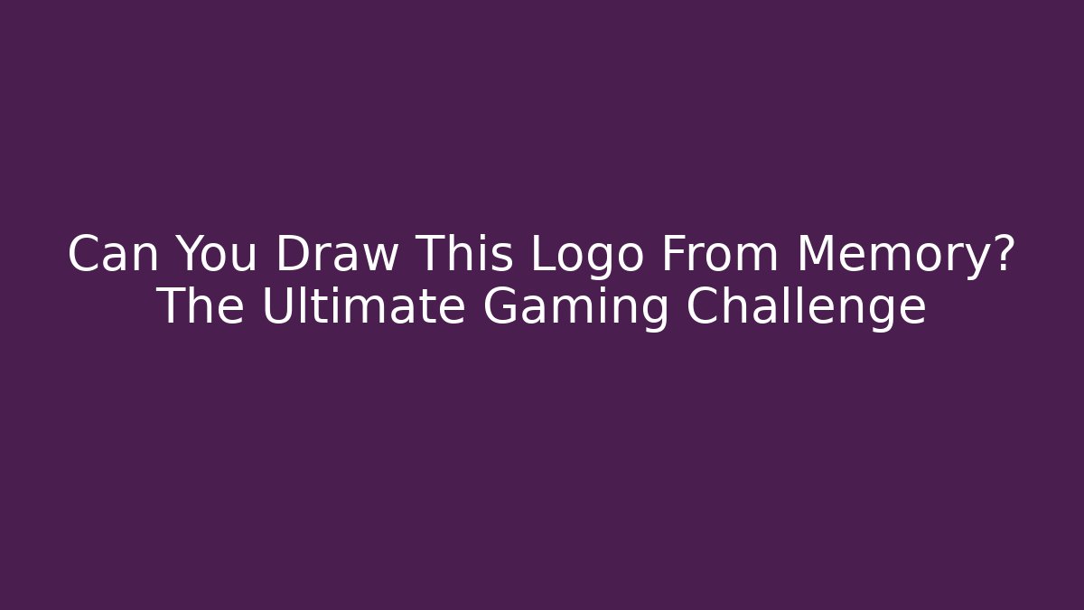 Can You Draw This Logo From Memory? The Ultimate Gaming Challenge