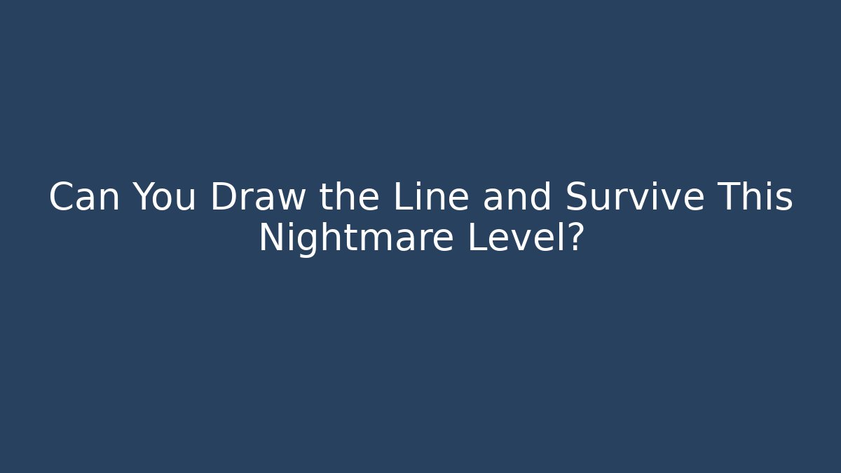 Can You Draw the Line and Survive This Nightmare Level? - Create More Assets