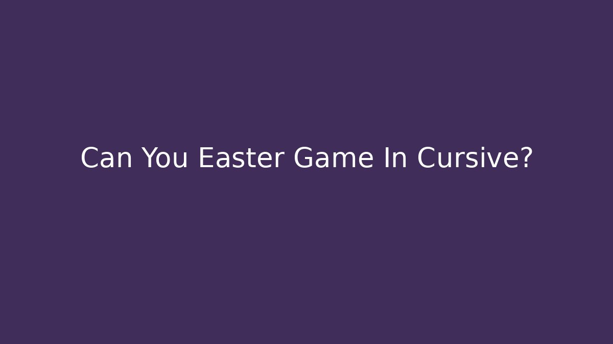 Can You Easter Game In Cursive?