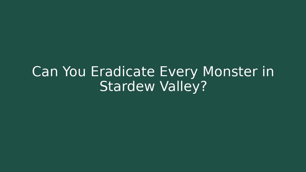 Can You Eradicate Every Monster in Stardew Valley?