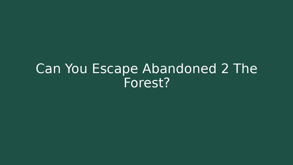 Can You Escape Abandoned 2 The Forest? - Create More Assets