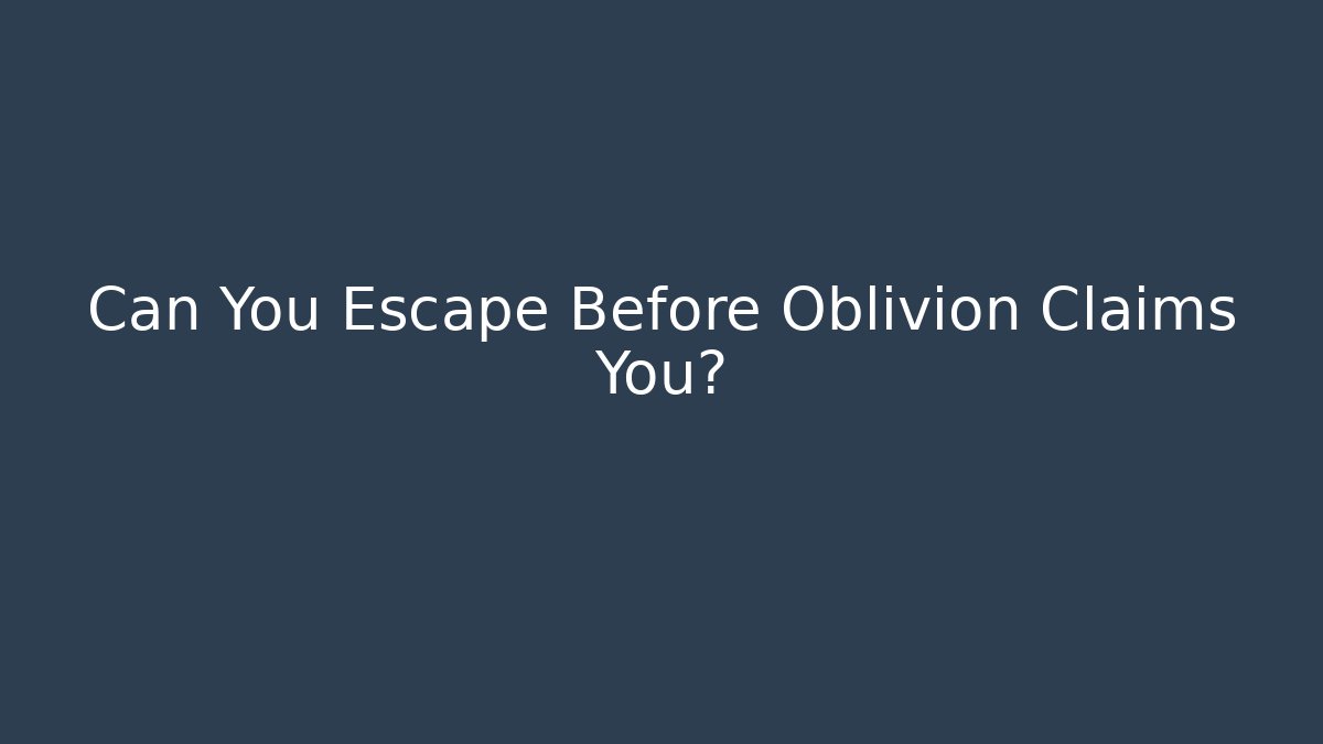 Can You Escape Before Oblivion Claims You? - Create More Assets