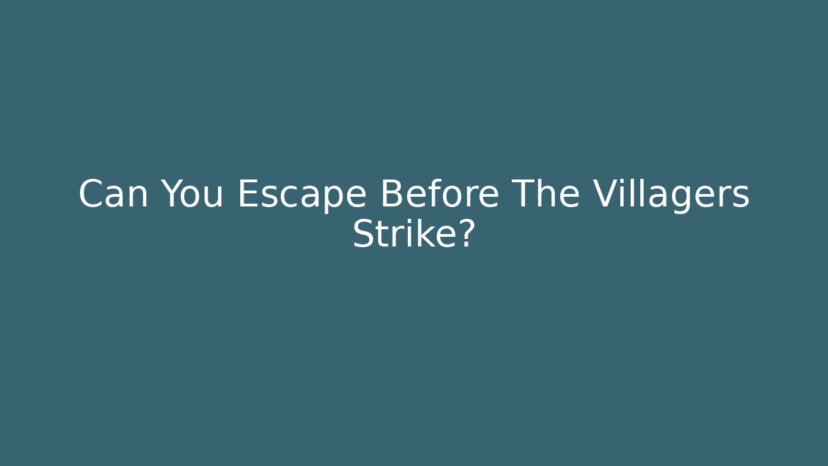 Can You Escape Before The Villagers Strike? - Create More Assets