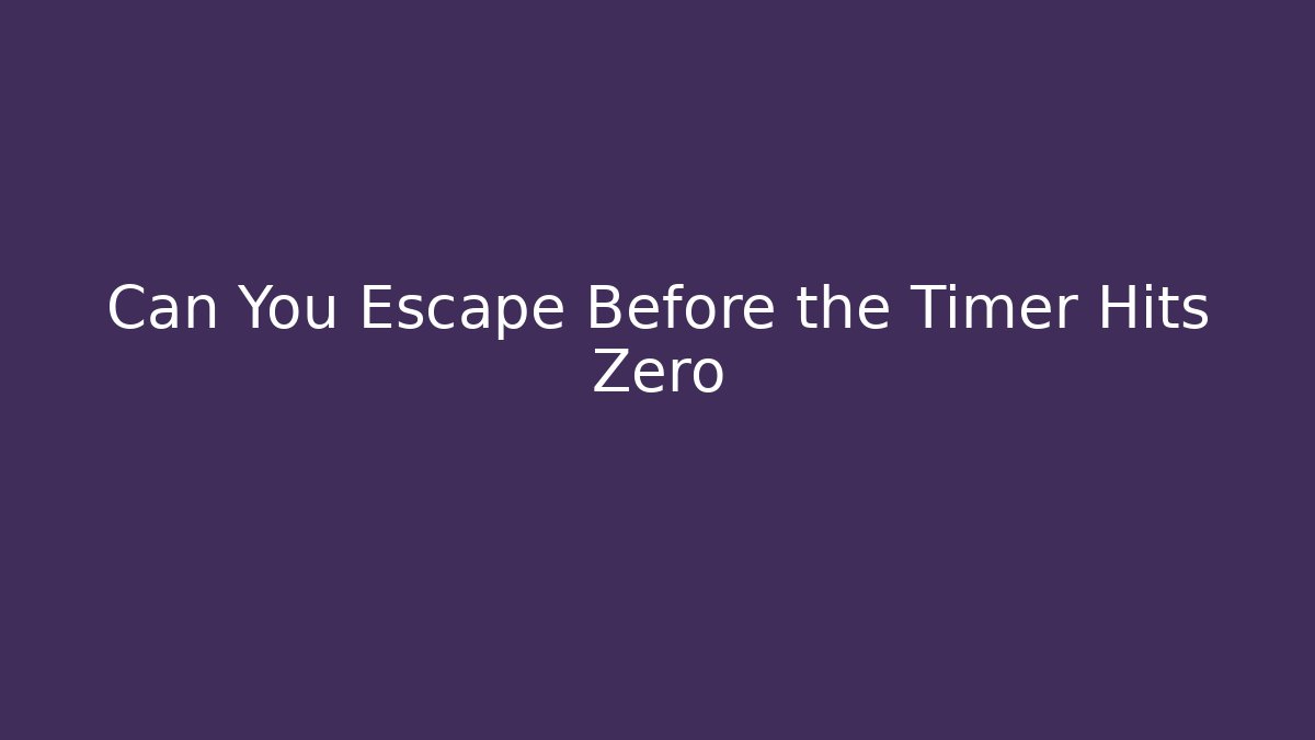 Can You Escape Before the Timer Hits Zero - Create More Assets