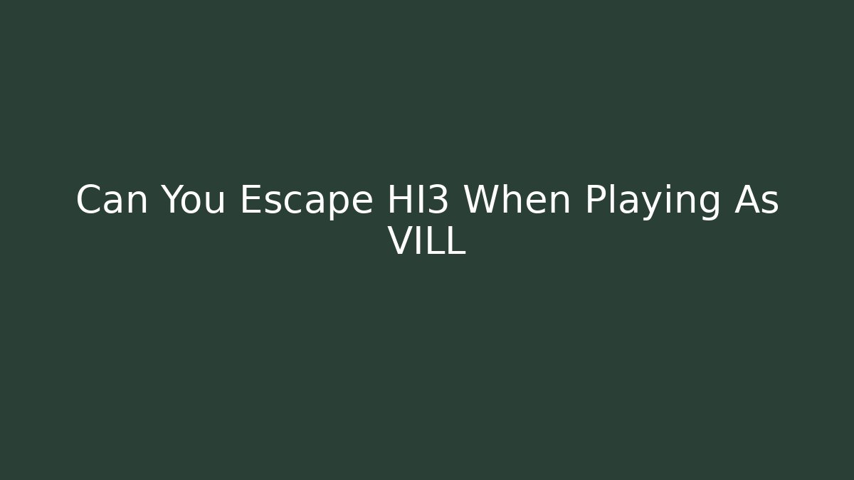 Can You Escape HI3 When Playing As VILL