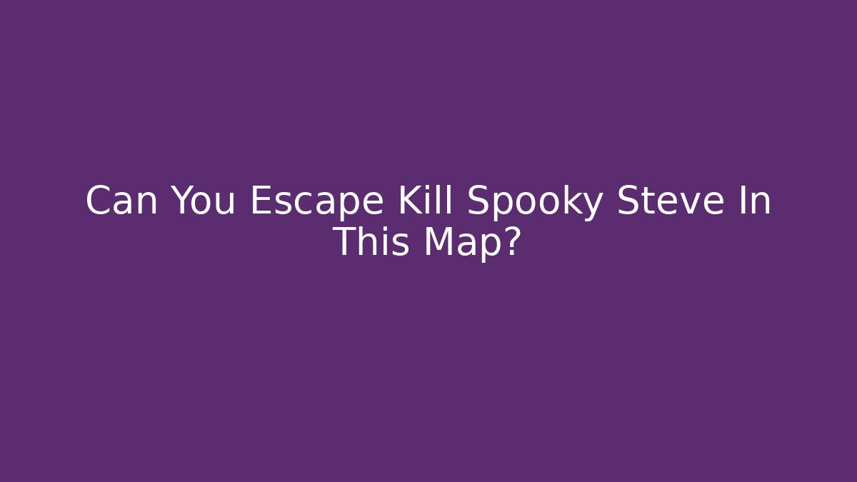 Can You Escape Kill Spooky Steve In This Map? - Create More Assets