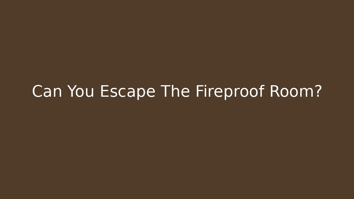 Can You Escape The Fireproof Room? - Create More Assets