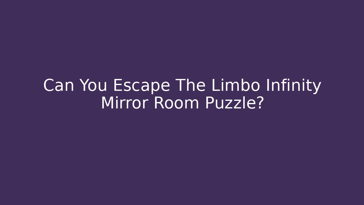 Can You Escape The Limbo Infinity Mirror Room Puzzle?
