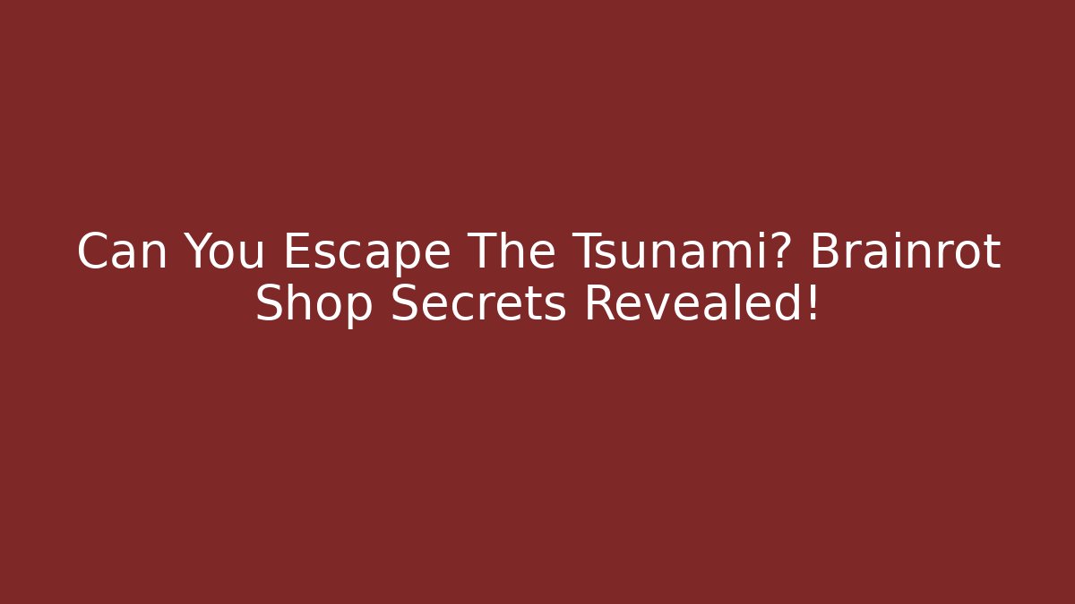 Can You Escape The Tsunami? Brainrot Shop Secrets Revealed!