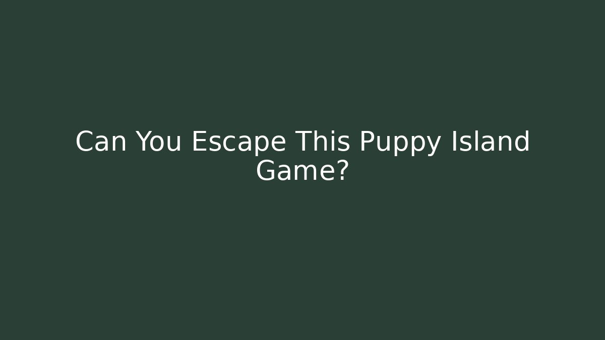 Can You Escape This Puppy Island Game? - Create More Assets