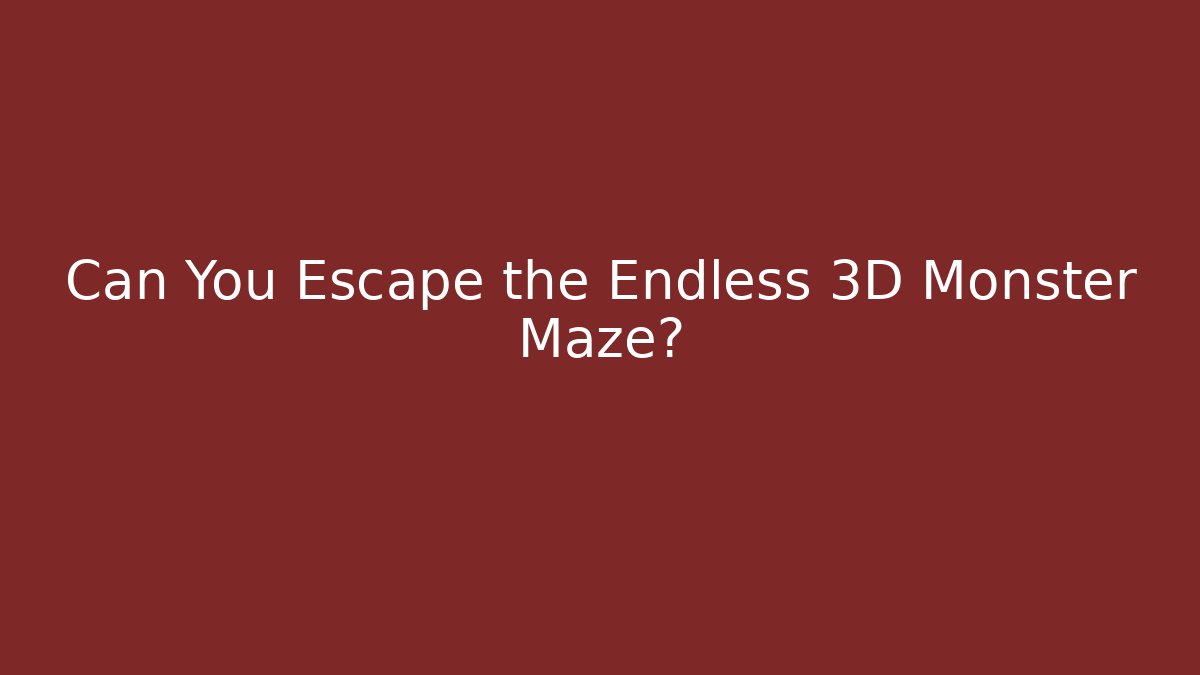 Can You Escape the Endless 3D Monster Maze?