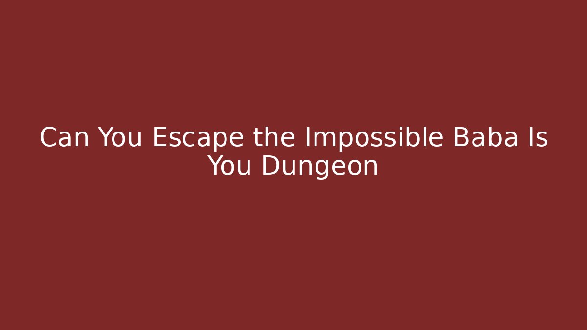Can You Escape the Impossible Baba Is You Dungeon