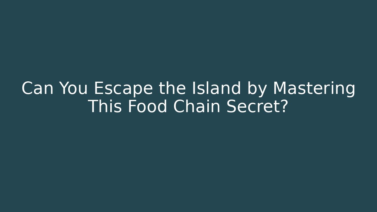 Can You Escape the Island by Mastering This Food Chain Secret?
