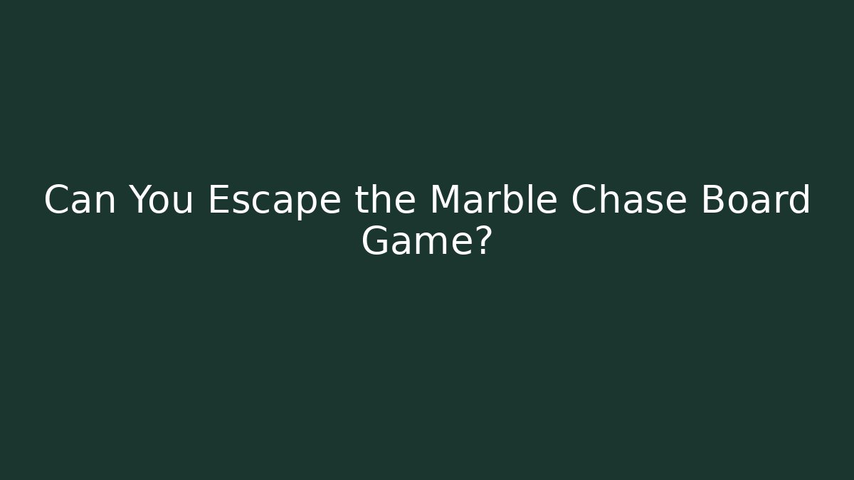 Can You Escape the Marble Chase Board Game?