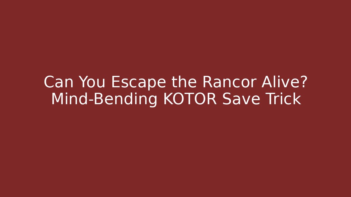 Can You Escape the Rancor Alive? Mind-Bending KOTOR Save Trick