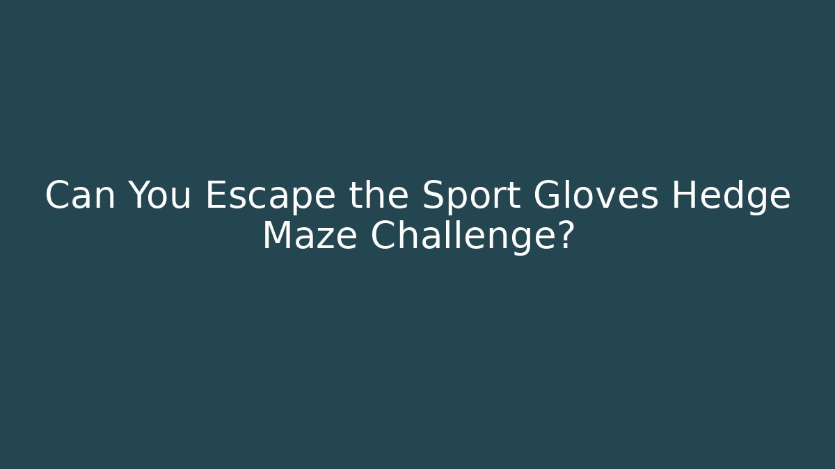 Can You Escape the Sport Gloves Hedge Maze Challenge?