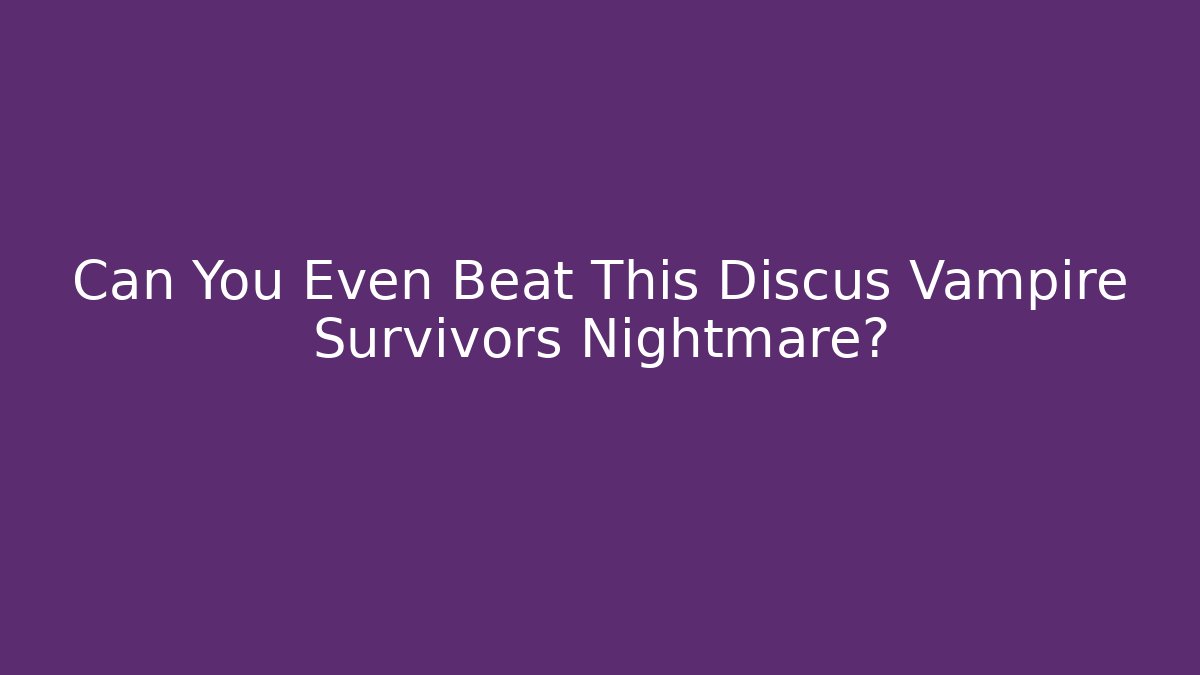 Can You Even Beat This Discus Vampire Survivors Nightmare?