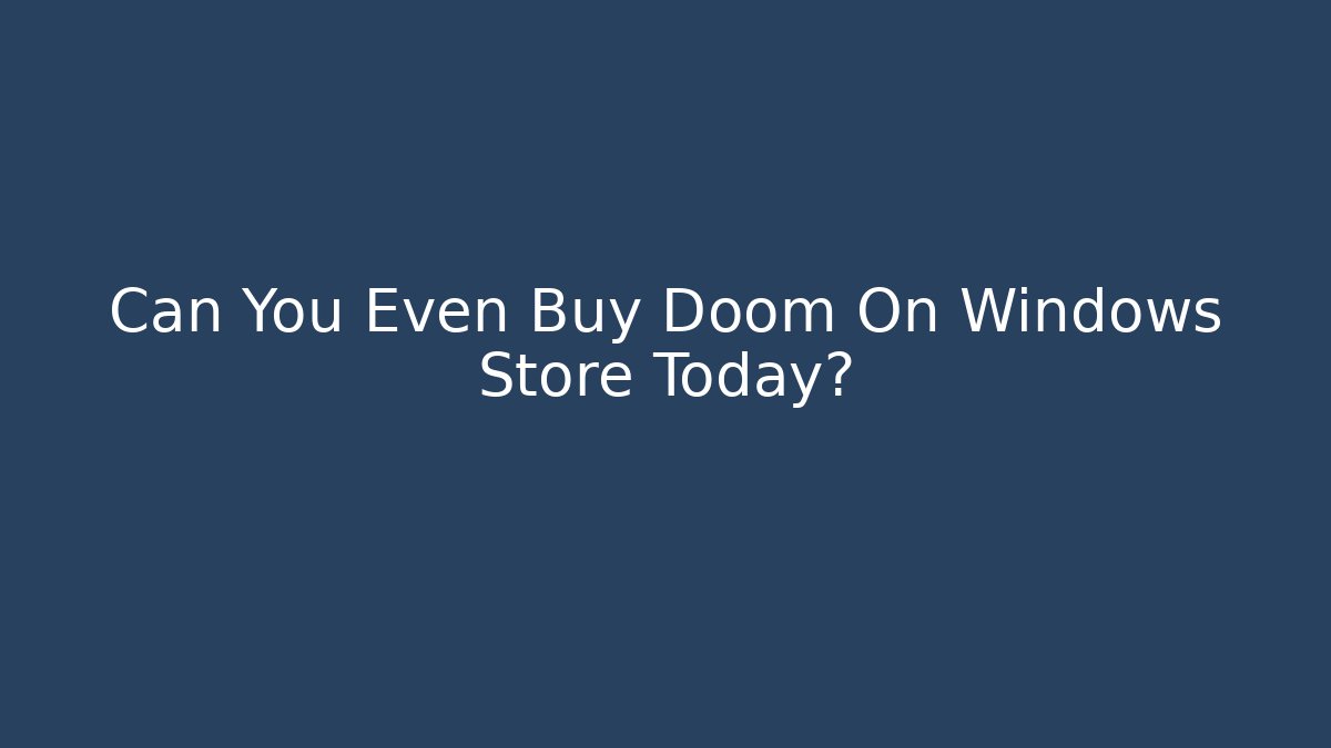 Can You Even Buy Doom On Windows Store Today?