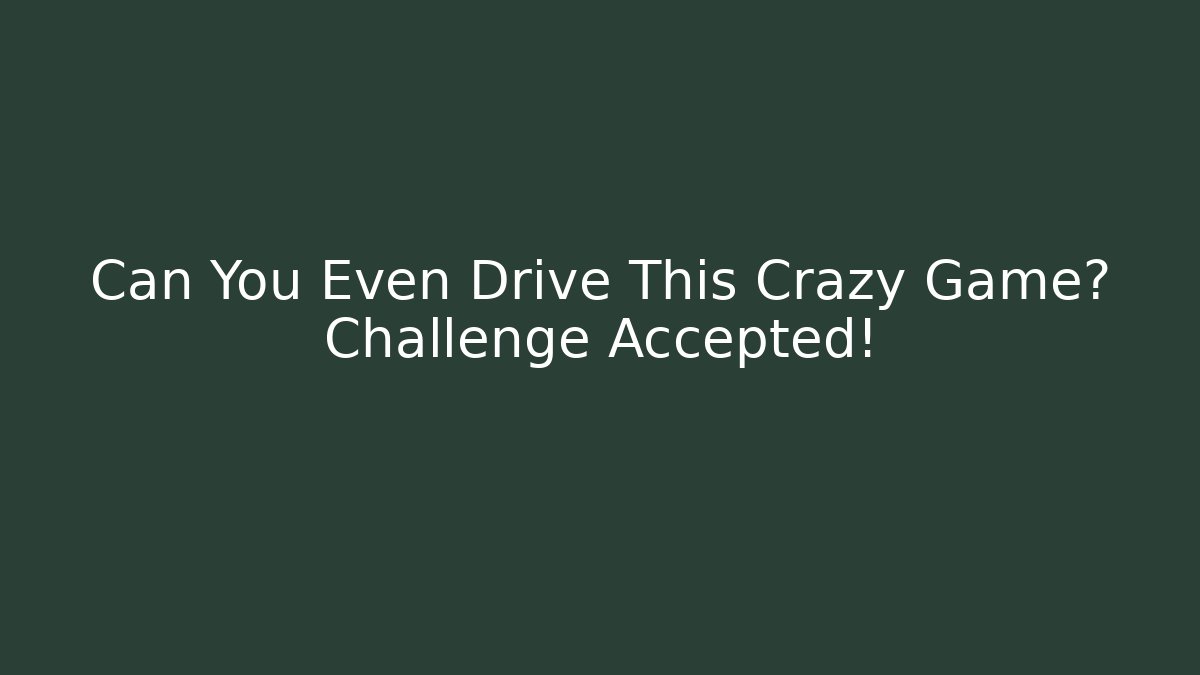 Can You Even Drive This Crazy Game? Challenge Accepted! - Create More Assets