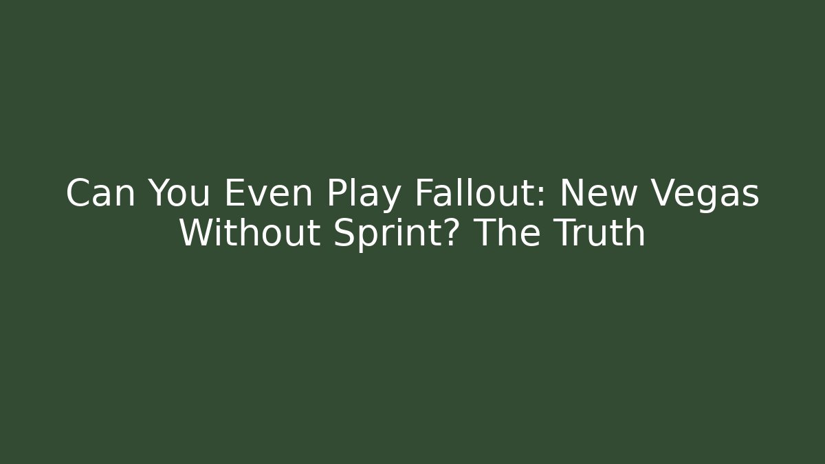 Can You Even Play Fallout: New Vegas Without Sprint? The Truth