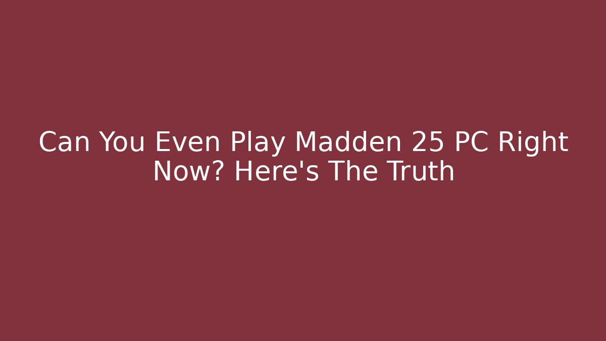 Can You Even Play Madden 25 PC Right Now? Here's The Truth