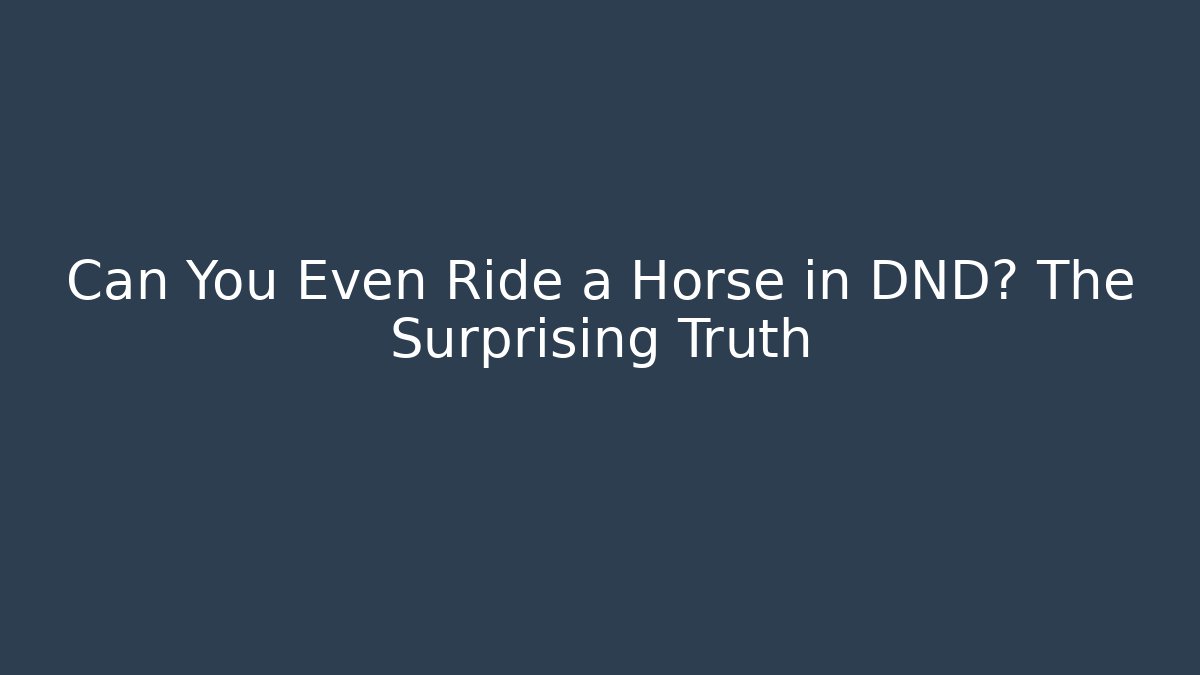 Can You Even Ride a Horse in DND? The Surprising Truth