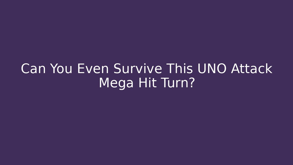 Can You Even Survive This UNO Attack Mega Hit Turn?