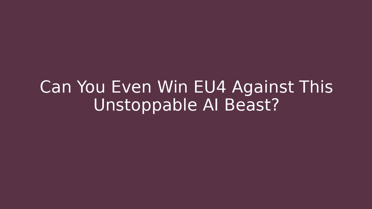 Can You Even Win EU4 Against This Unstoppable AI Beast?