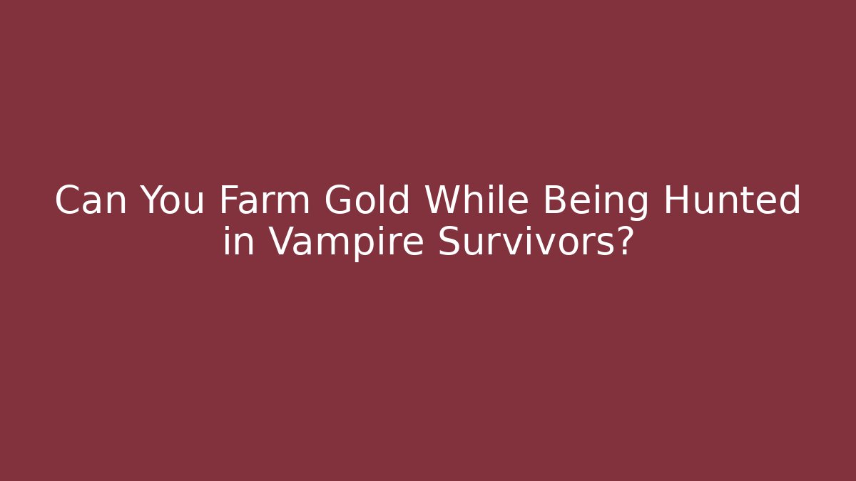 Can You Farm Gold While Being Hunted in Vampire Survivors?