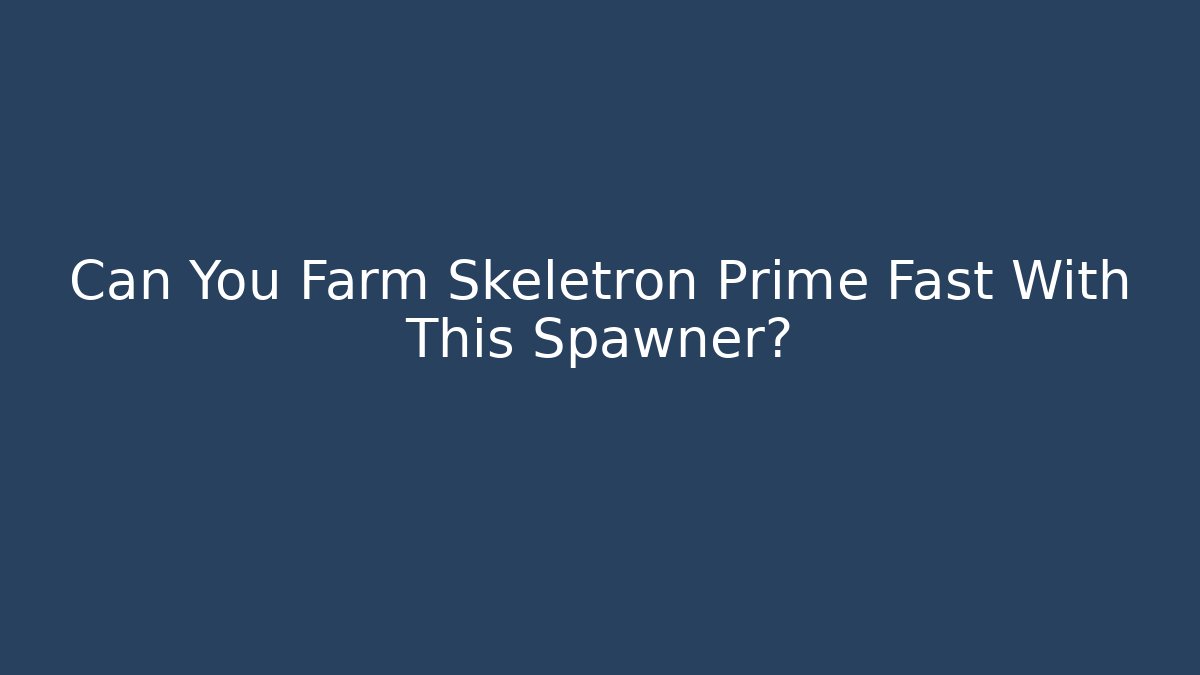 Can You Farm Skeletron Prime Fast With This Spawner?