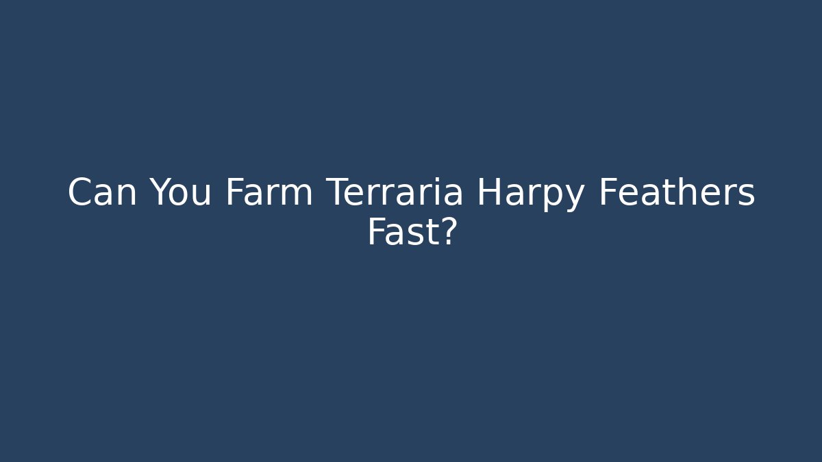 Can You Farm Terraria Harpy Feathers Fast?