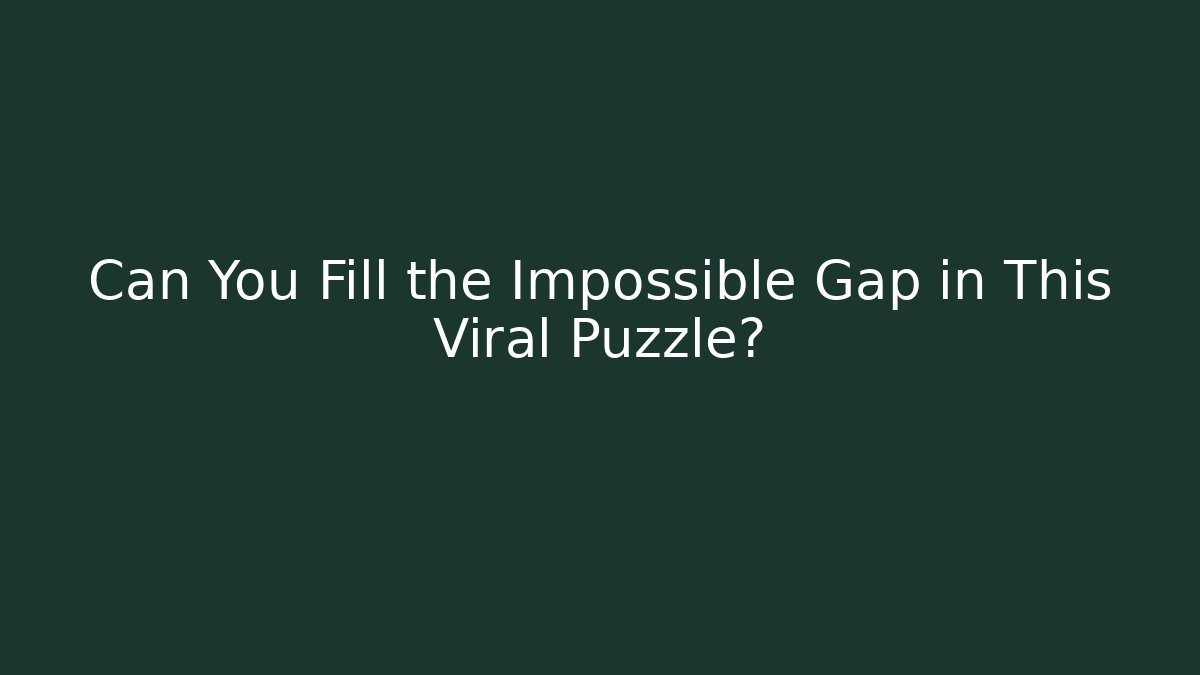 Can You Fill the Impossible Gap in This Viral Puzzle?