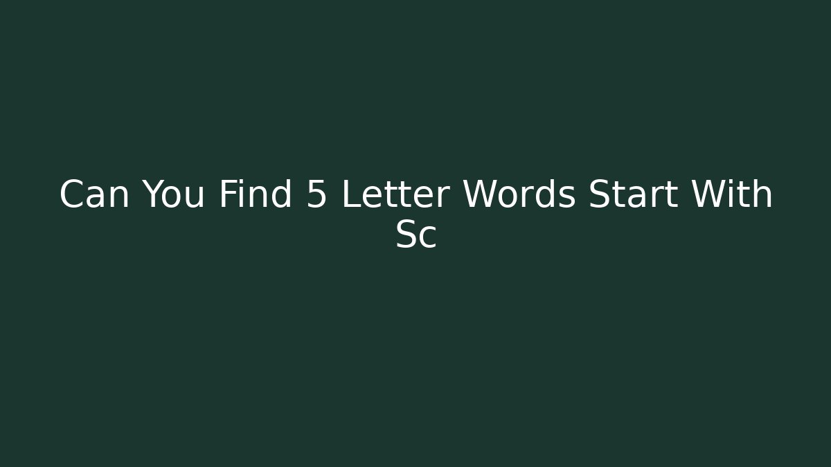 Can You Find 5 Letter Words Start With Sc
