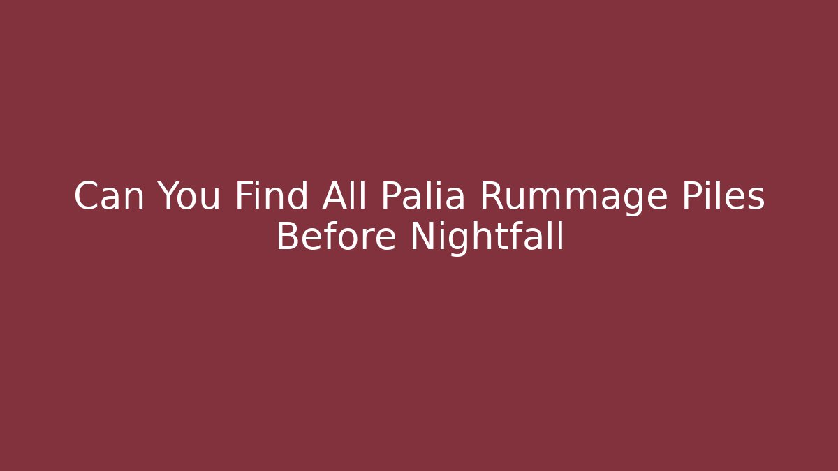 Can You Find All Palia Rummage Piles Before Nightfall - Create More Assets