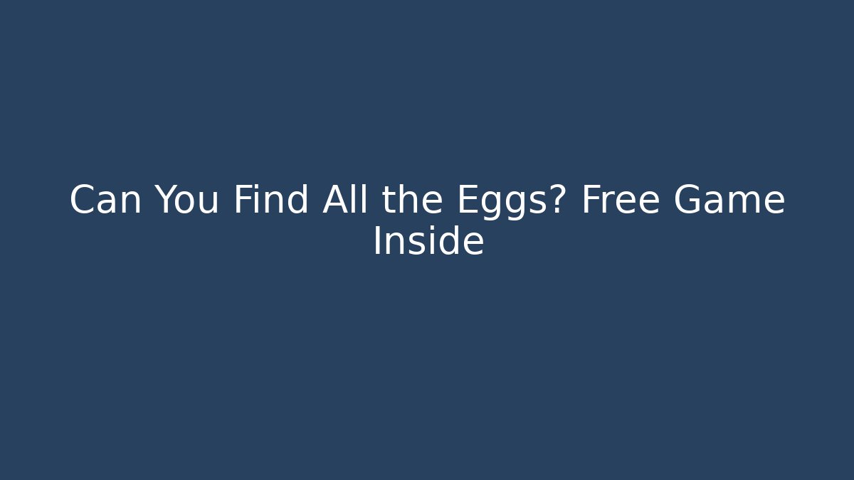 Can You Find All the Eggs? Free Game Inside
