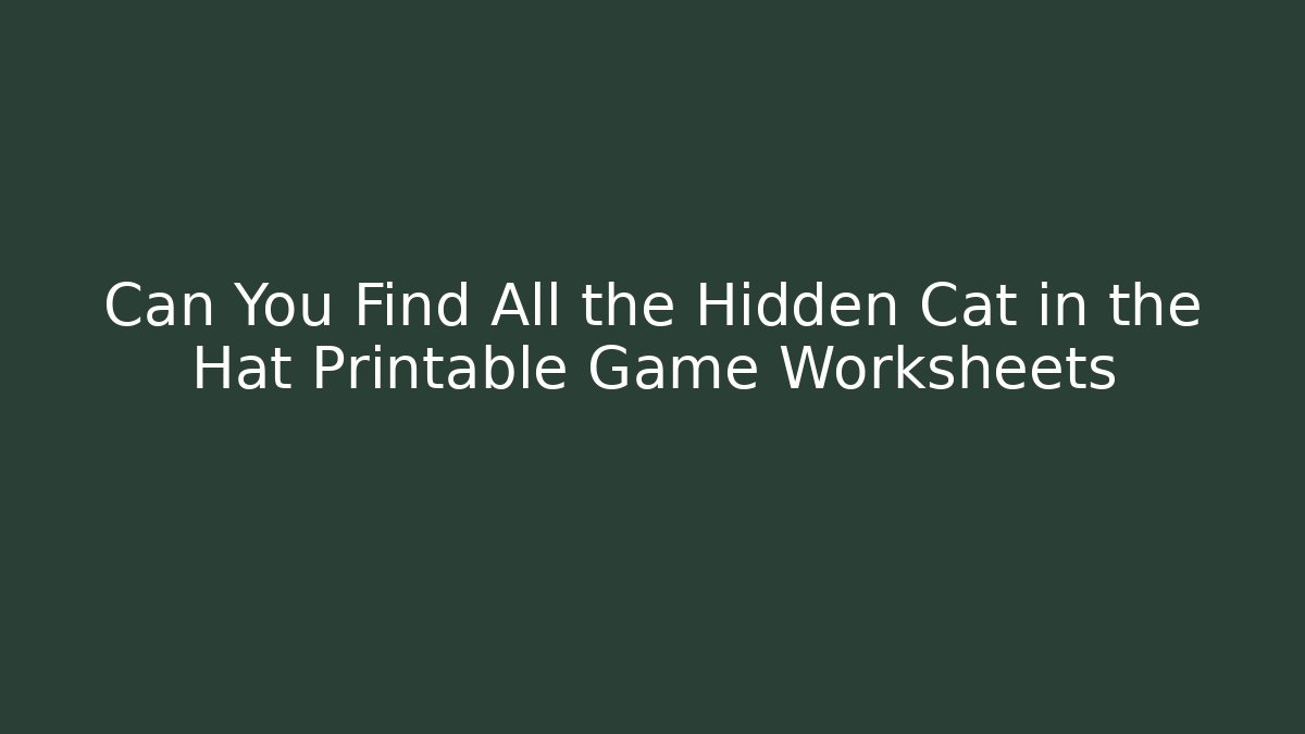 Can You Find All the Hidden Cat in the Hat Printable Game Worksheets