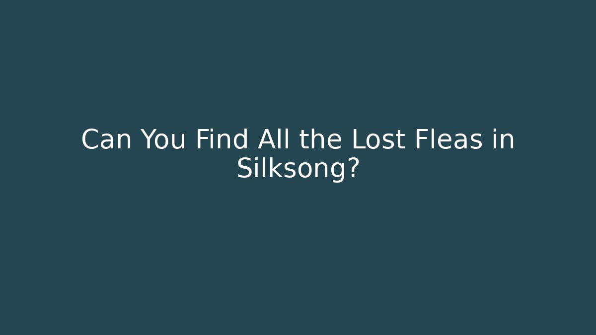 Can You Find All the Lost Fleas in Silksong?