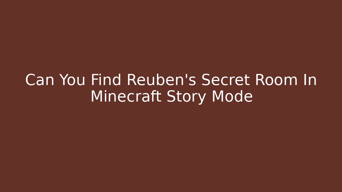 Can You Find Reuben's Secret Room In Minecraft Story Mode