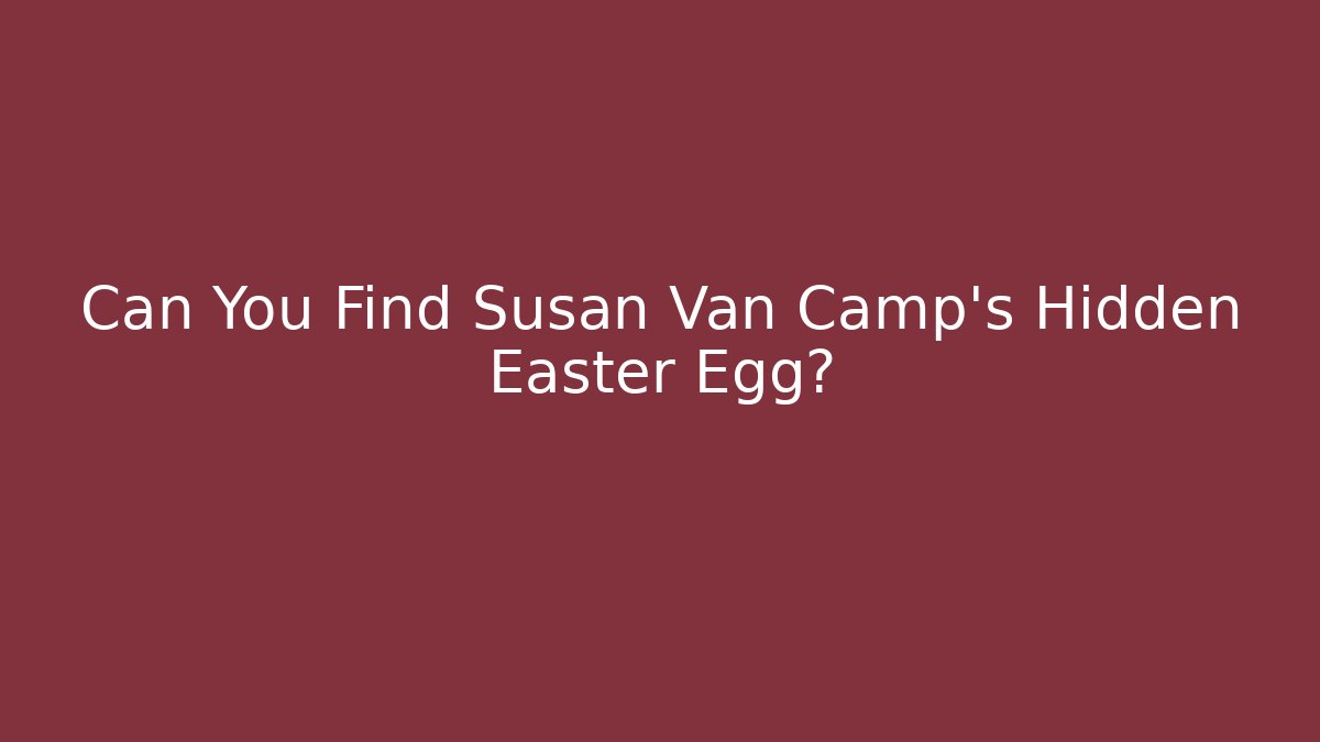 Can You Find Susan Van Camp's Hidden Easter Egg?